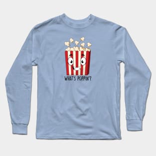 What's Poppin ? Long Sleeve T-Shirt